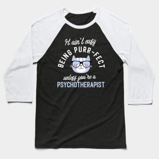 Psychotherapist Cat Lover Gifts - It ain't easy being Purr Fect Baseball T-Shirt